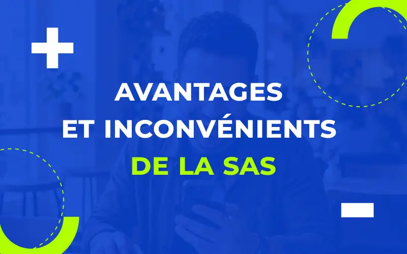 Avantages et inconvénients de créer une SAS