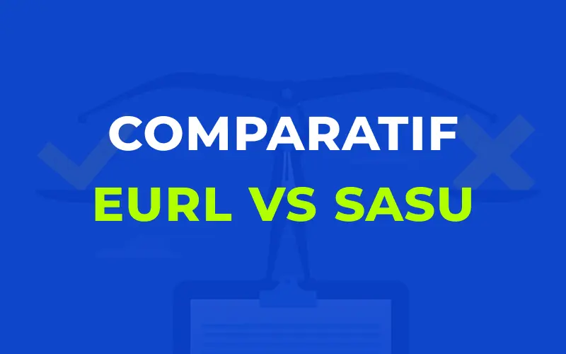 Comparatif EURL vs SASU