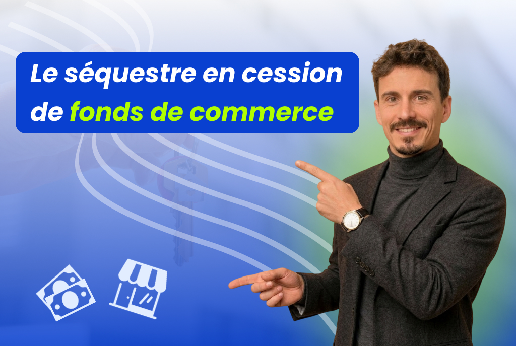 Le séquestre en cession de fonds de commerce : fonctionnement et durée 2026