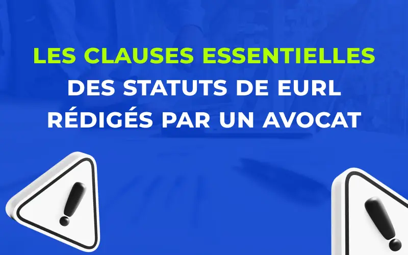 Les clauses essentielles des statuts de EURL rédigés par un avocat