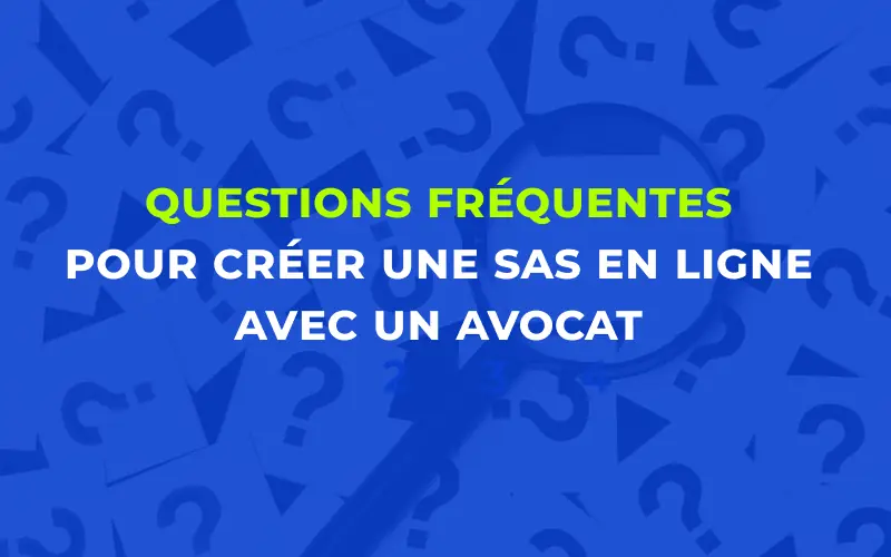 FAQ pour créer une SAS en ligne avec un avocat