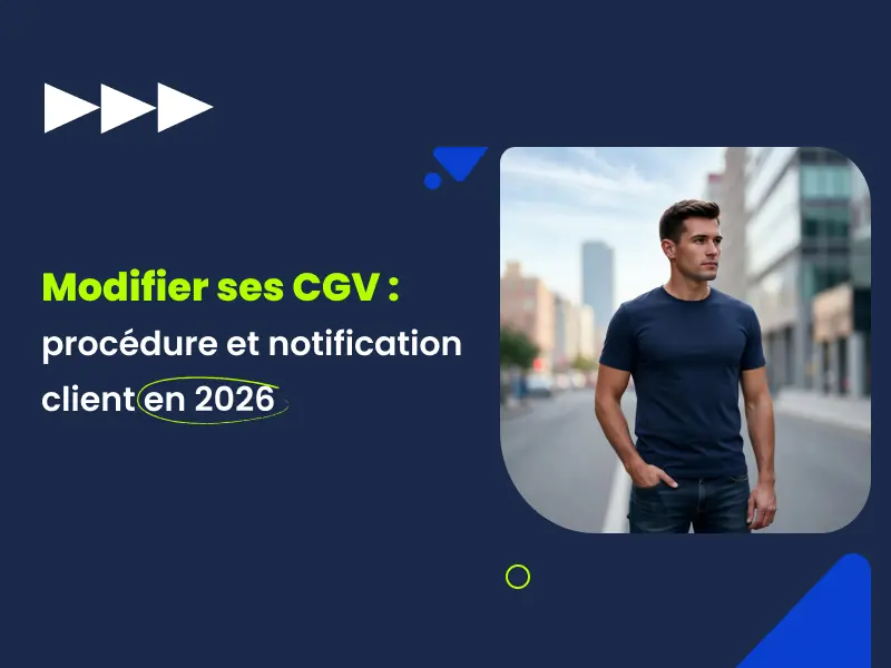 Modifier ses CGV 2026 : procédure officielle notification client préavis rétroactivité avocat Actav
