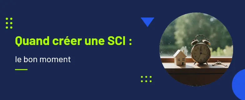 Quand créer une SCI : guide 2026 par avocats Actav avec démarches conformes