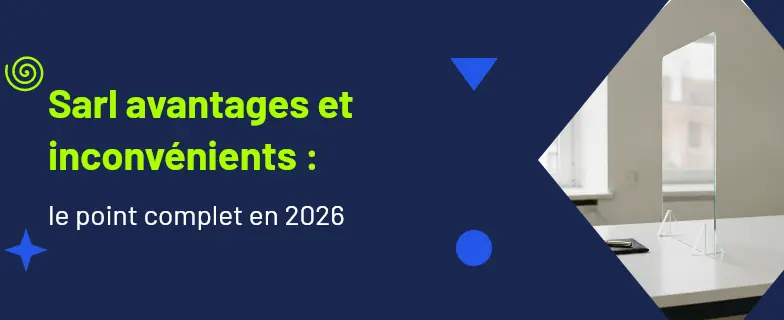Sarl avantages et inconvénients : guide 2026 par les avocats Actav — Actav