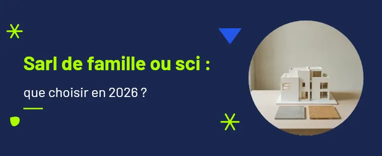 Sarl de famille ou sci : guide 2026 par les avocats Actav — Actav