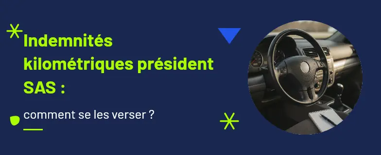 Indemnités kilométriques président sas : guide 2026 par avocats Actav, démarches conformes