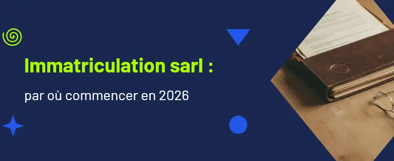 Immatriculation sarl : guide 2026 par les avocats Actav — Actav