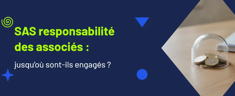 Sas responsabilité des associés : guide 2026 par avocats Actav, démarches conformes