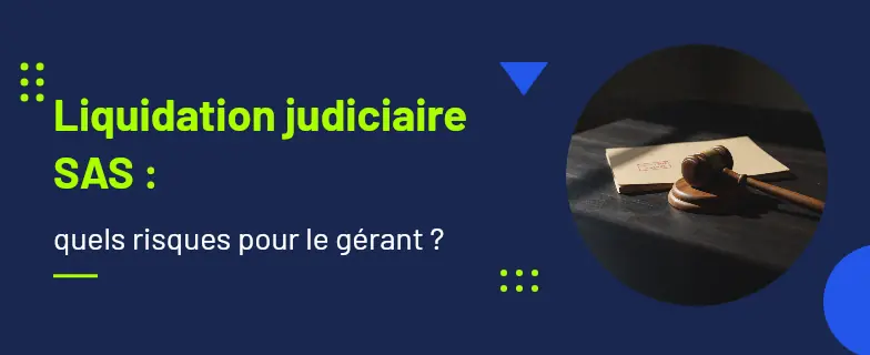 Liquidation judiciaire sas risques pour gérant : guide 2026 par avocats Actav, démarches conformes