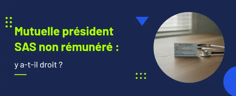 Mutuelle président sas non rémunéré : guide 2026 par avocats Actav, démarches conformes