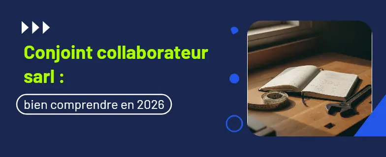 Conjoint collaborateur sarl : guide 2026 par les avocats Actav — Actav