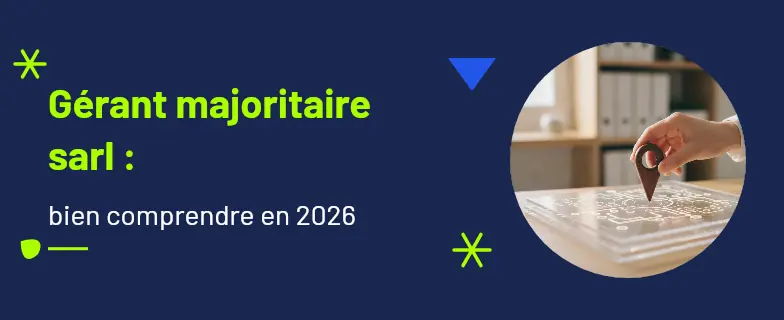 Gérant majoritaire sarl : guide 2026 par les avocats Actav — Actav