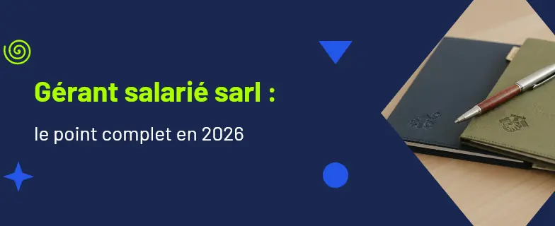 Gérant salarié sarl : guide 2026 par les avocats Actav — Actav