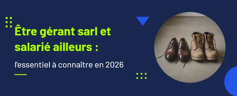 Être gérant sarl et salarié ailleurs : guide 2026 par les avocats Actav — Actav