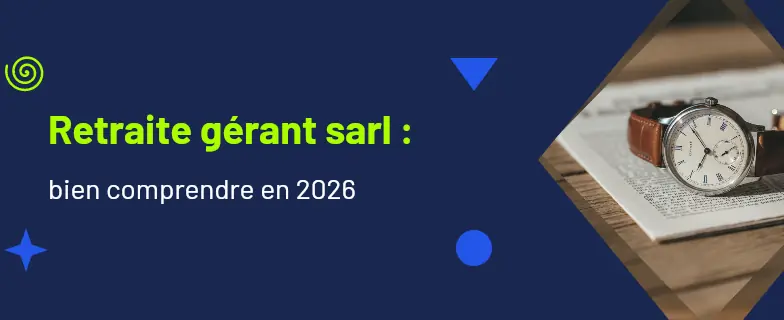 Retraite gérant sarl : guide 2026 par les avocats Actav — Actav