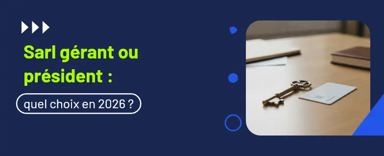Sarl gérant ou président : guide 2026 par les avocats Actav — Actav