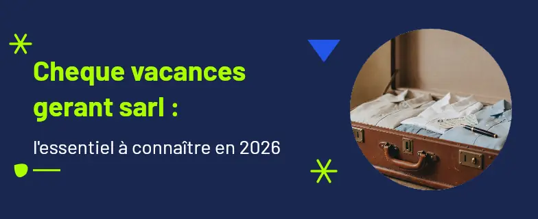 Cheque vacances gerant sarl : guide 2026 par les avocats Actav — Actav