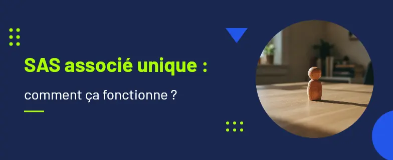 Sas associé unique : guide 2026 par avocats Actav, démarches conformes