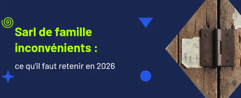 Sarl de famille inconvénients : guide 2026 par les avocats Actav — Actav