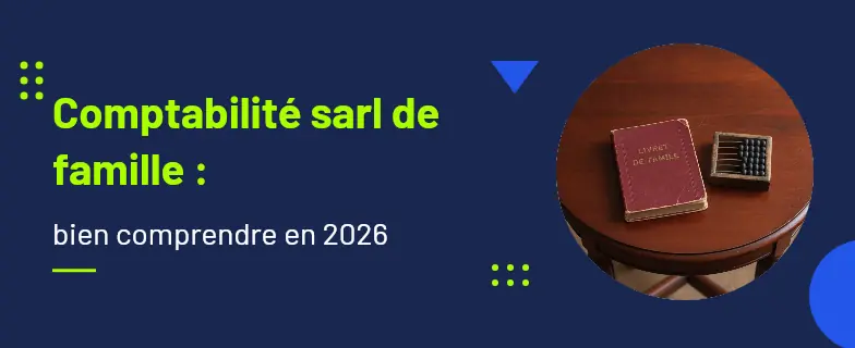 Comptabilité sarl de famille : guide 2026 par les avocats Actav — Actav