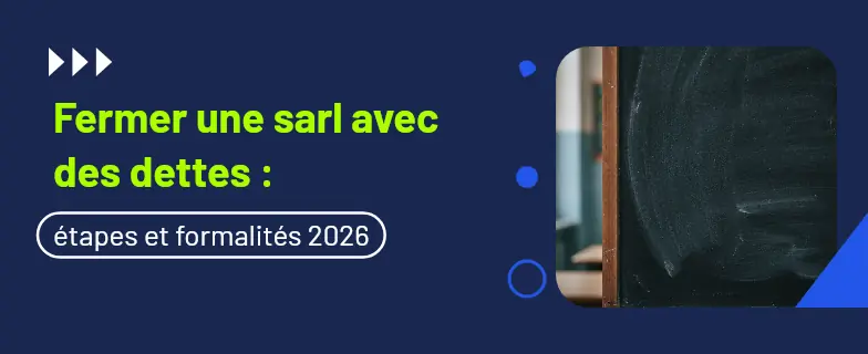 Fermer une sarl avec des dettes : guide 2026 par les avocats Actav — Actav