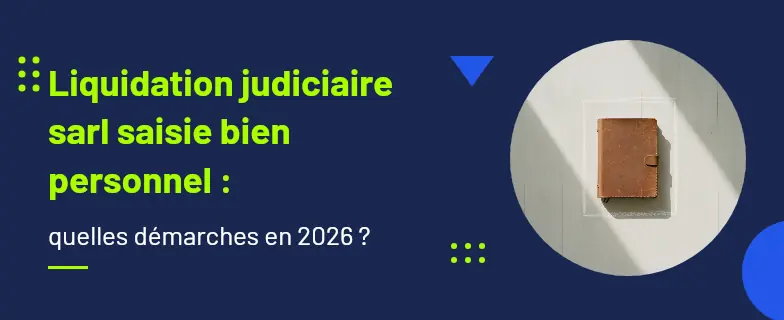 Liquidation judiciaire sarl saisie bien personnel : guide 2026 par les avocats Actav — Actav