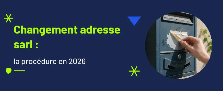 Changement adresse sarl : guide 2026 par les avocats Actav — Actav