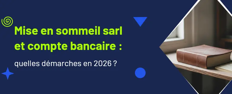 Mise en sommeil sarl et compte bancaire : guide 2026 par les avocats Actav — Actav