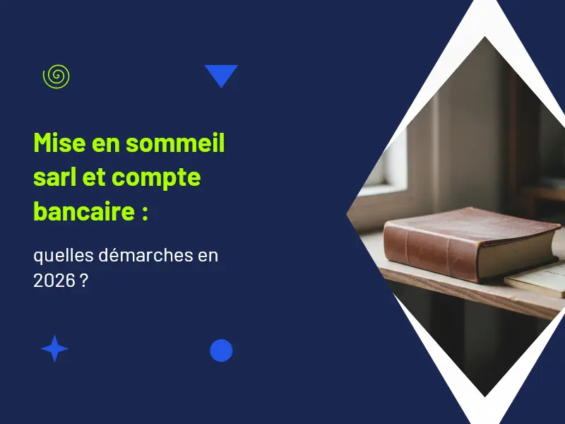 Mise en sommeil sarl et compte bancaire : guide 2026 par les avocats Actav — Actav