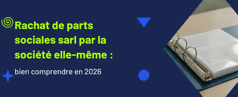 Rachat de parts sociales sarl par la société elle-même : guide 2026 par les avocats Actav — Actav