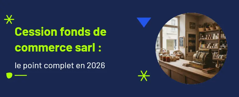 Cession fonds de commerce sarl : guide 2026 par les avocats Actav — Actav