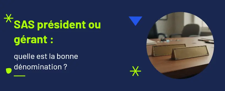 Sas président ou gérant : guide 2026 par avocats Actav, démarches conformes