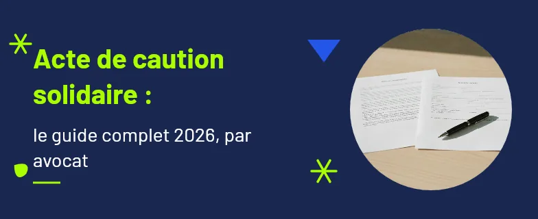 acte de caution solidaire : mentions obligatoires et portée de l'engagement du garant