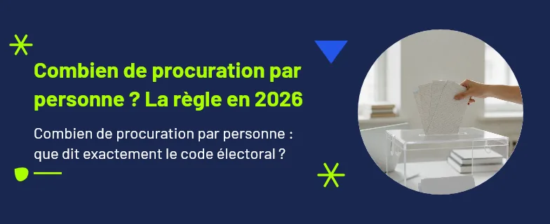 combien de procuration par personne : la limite de deux procurations du code électoral — Actav