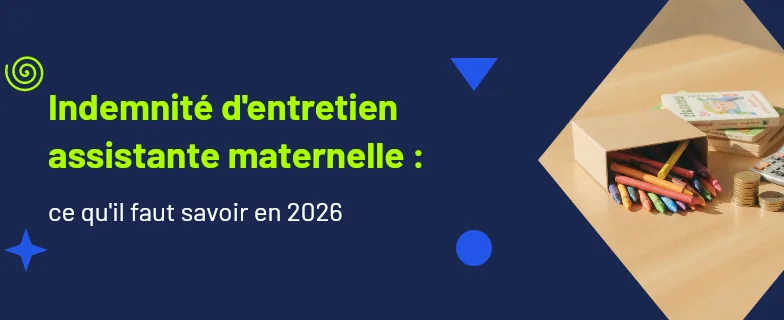 indemnité d'entretien assistante maternelle : montant minimum, calcul et plancher 2026 — Actav
