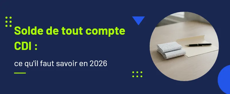 solde de tout compte CDI : sommes dues, calcul poste par poste et délai de contestation — Actav