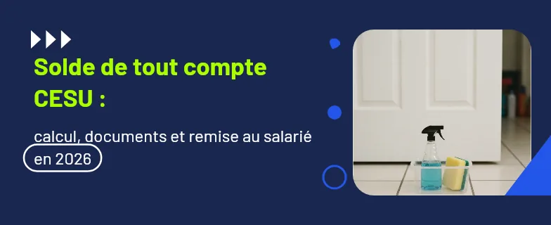 solde de tout compte CESU : sommes dues, documents et délais de remise — Actav