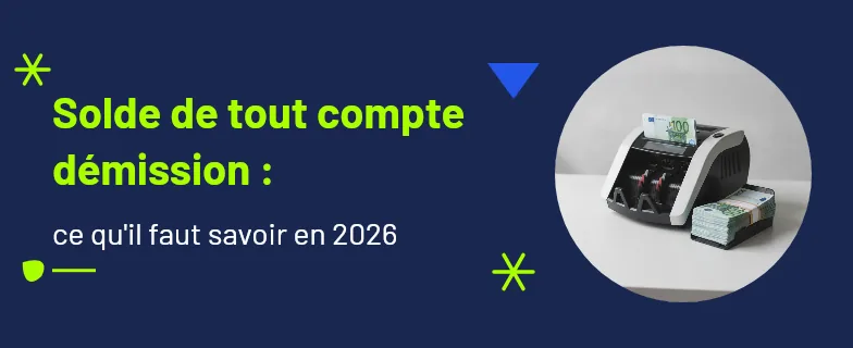 solde de tout compte démission : sommes dues, calcul et délais de contestation — Actav