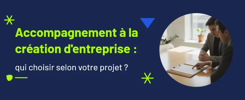 accompagnement création entreprise : qui choisir selon votre projet en 2026 — Actav