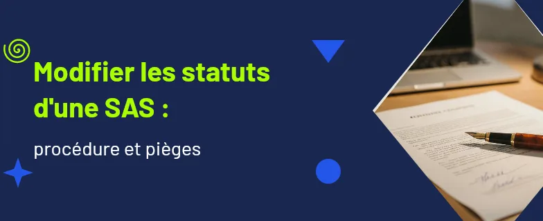 modification statuts sas : procédure 2026 et pièges à éviter — Actav