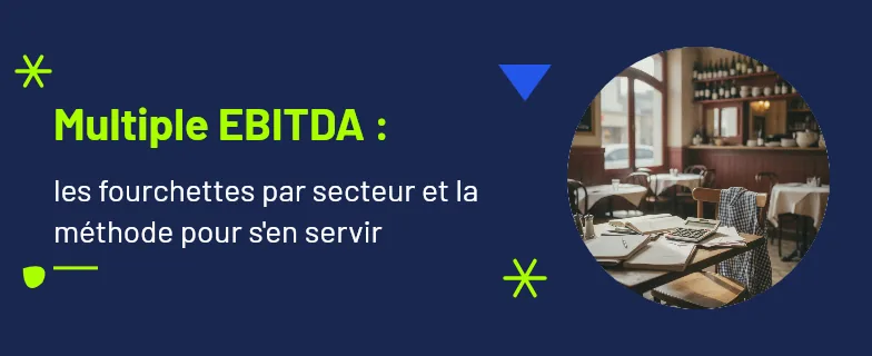 multiple ebitda et multiples d'EBE par secteur : fourchettes et méthode — Actav