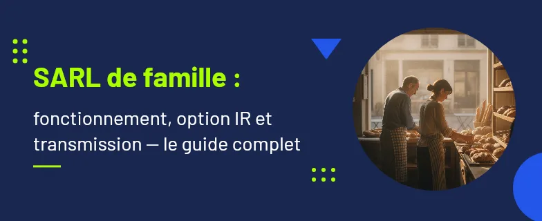SARL de famille : fonctionnement, option IR et transmission — Actav